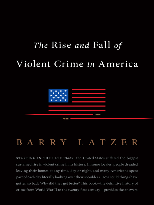 Title details for The Rise and Fall of Violent Crime in America by Barry Latzer - Available